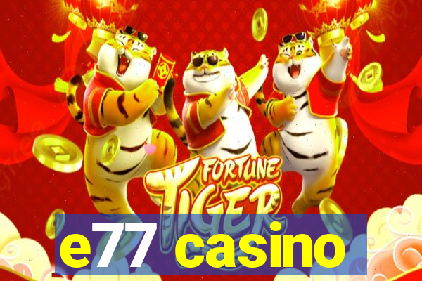 e77 casino